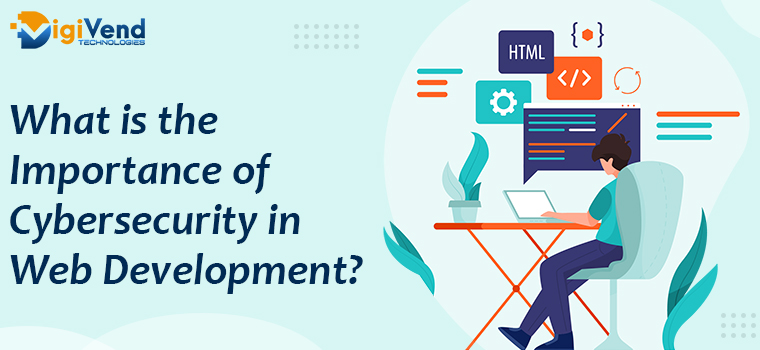 What is the Importance of Cybersecurity in Web Development?
