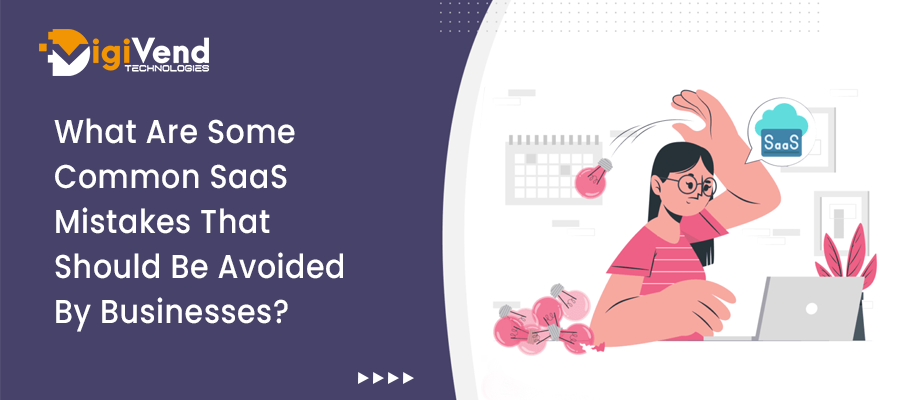 What Are Some Common SaaS Mistakes That Should Be Avoided By Businesses?