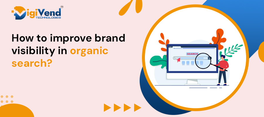 How to Improve Brand Visibility in Organic Search?