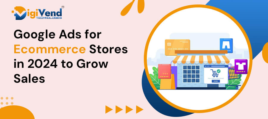 Google Ads for Ecommerce Store in 2025: A Detailed Guide to Growing Sales